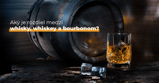Aký je rozdiel medzi whisky, whiskey a bourbonom?