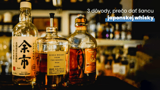 3 dôvody, prečo dať šancu japonskej whisky, ktorá dobýja svet