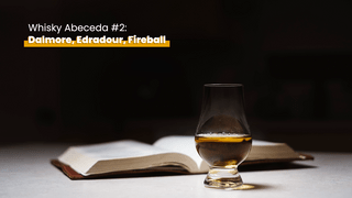 Whisky Abeceda #2: Dalmore, Edradour, Fireball